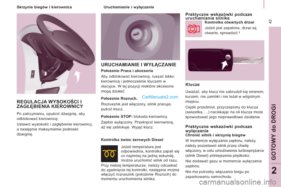 Peugeot Expert VU 2012 Instrukcja Obsługi (in Polish) 43
GOTOWY
do
DROGI
2
URUCHAMIANIE I WYŁĄCZANIE
Klucze
Uważać, aby klucz nie zabrudził się smarem,
kurzem, nie zamókł i nie leżał w wilgotnym
miejscu.
Ciężki przedmiot, przycz Peugeot Expert VU 2012 Instrukcja Obsługi (in Polish) 43
GOTOWY
do
DROGI
2
URUCHAMIANIE I WYŁĄCZANIE
Klucze
Uważać, aby klucz nie zabrudził się smarem,
kurzem, nie zamókł i nie leżał w wilgotnym
miejscu.
Ciężki przedmiot, przycz