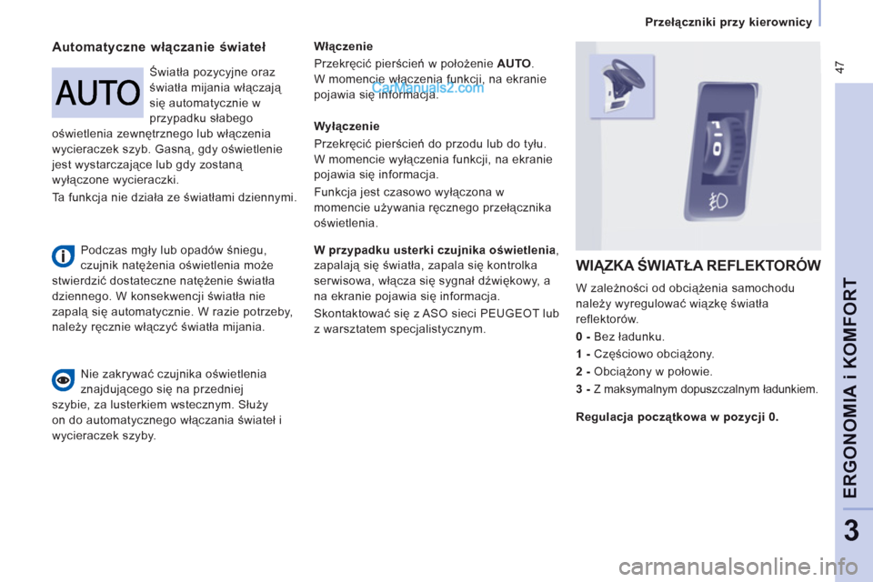 Peugeot Expert VU 2012 Instrukcja Obsługi (in Polish) 47
Przełączniki przy kierownicy
ERGONOMI
A iKOMFOR
T
3
Automatyczne włączanie świateł
Włączenie
Przekręcić pierścień w położenie AUTO
.
W momencie włączenia funkcji, na ekra Peugeot Expert VU 2012 Instrukcja Obsługi (in Polish) 47
Przełączniki przy kierownicy
ERGONOMI
A iKOMFOR
T
3
Automatyczne włączanie świateł
Włączenie
Przekręcić pierścień w położenie AUTO
.
W momencie włączenia funkcji, na ekra
