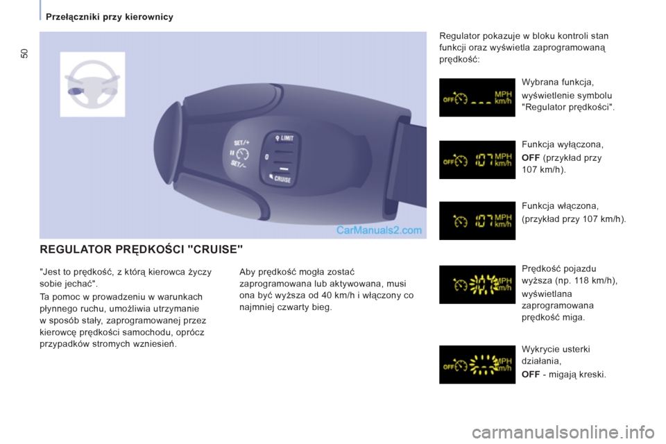 Peugeot Expert VU 2012 Instrukcja Obsługi (in Polish) 50
Przełączniki przy kierownicy
REGULATOR PRĘDKOŚCI "CRUISE"
Aby prędkość mogła zostać
zaprogramowana lub aktywowana, musi
ona być wyższa od 40 km
/h i włączony co
na
jmniej czwa Peugeot Expert VU 2012 Instrukcja Obsługi (in Polish) 50
Przełączniki przy kierownicy
REGULATOR PRĘDKOŚCI "CRUISE"
Aby prędkość mogła zostać
zaprogramowana lub aktywowana, musi
ona być wyższa od 40 km
/h i włączony co
na
jmniej czwa