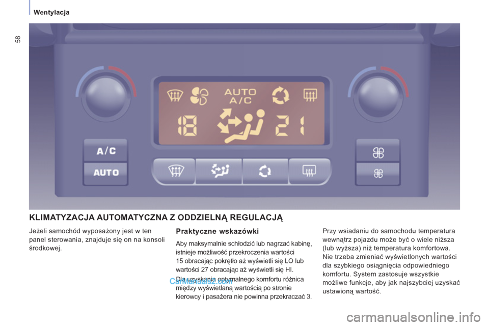Peugeot Expert VU 2012 Instrukcja Obsługi (in Polish) 58
Wentylacja
KLIMATYZACJA AUTOMATYCZNA Z ODDZIELNĄ REGULACJĄ
Praktyczne wskazówki
Aby maksymalnie schłodzić lub nagrzać kabinę,
istnie
je możliwość przekroczenia wartości
15 obr Peugeot Expert VU 2012 Instrukcja Obsługi (in Polish) 58
Wentylacja
KLIMATYZACJA AUTOMATYCZNA Z ODDZIELNĄ REGULACJĄ
Praktyczne wskazówki
Aby maksymalnie schłodzić lub nagrzać kabinę,
istnie
je możliwość przekroczenia wartości
15 obr