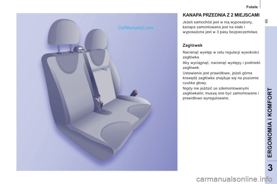 Peugeot Expert VU 2012  Instrukcja Obsługi (in Polish)  69
Fotele
ERGONOMI
A i KOMFOR
T
3
  KANAPA PRZEDNIA Z 2 MIEJSCAMI
 
Jeżeli samochód jest w nią wyposażony, 
kanapa zamontowana jest na stałe i 
wyposażona jest w 3 pasy bezpieczeństwa. 
 
 
Za