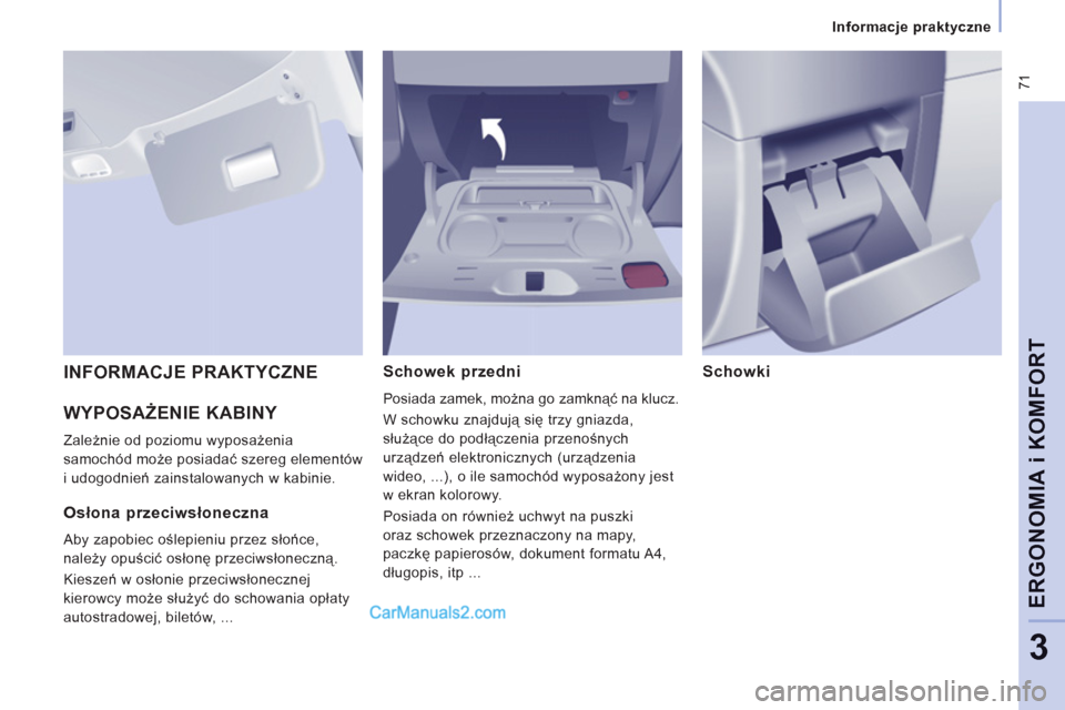 Peugeot Expert VU 2012  Instrukcja Obsługi (in Polish)  71
Informacje praktyczne
ERGONOMI
A i KOMFOR
T
3
  WYPOSAŻENIE KABINY 
 
Zależnie od poziomu wyposażenia 
samochód może posiadać szereg element