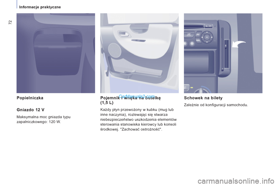 Peugeot Expert VU 2012  Instrukcja Obsługi (in Polish) 72
Informacje praktyczne  
 
 
 
Popielniczka   Pojemnik i wnęka na butelkę (1,5 L)
Każdy płyn przewożony w kubku (mug lub 
inne naczynia
), rozlewając się stwarza
niebezpiecze
ństwo uszkodzen