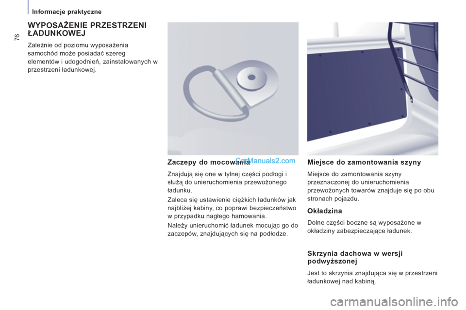 Peugeot Expert VU 2012  Instrukcja Obsługi (in Polish) 76
Informacje praktyczne  
 
 
WYPOSAŻENIE PRZESTRZENI ŁADUNKOWEJ 
 
Zależnie od poziomu wyposażenia 
samochód może posiadać szereg 
elementów i udogodnień, zainstalowanych w 
przestrzeni ła