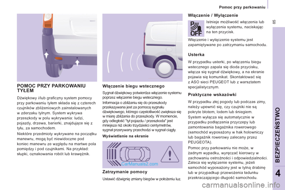 Peugeot Expert VU 2012 Instrukcja Obsługi (in Polish) 85
Pomoc przy parkowaniu
BEZPIECZEŃSTWO
4
Włączenie biegu wstecznego
Sygnał dźwiękowy potwierdza włączenie systemu
poprzez włączenie biegu wstecznego.
Informacja o zbli Peugeot Expert VU 2012 Instrukcja Obsługi (in Polish) 85
Pomoc przy parkowaniu
BEZPIECZEŃSTWO
4
Włączenie biegu wstecznego
Sygnał dźwiękowy potwierdza włączenie systemu
poprzez włączenie biegu wstecznego.
Informacja o zbli