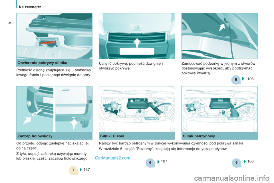 Peugeot Expert VU 2012  Instrukcja Obsługi (in Polish) 6
7
6
6
   
 
Na zewnątrz  
 
8
 
107      
Silniki Diesel    
Silnik benzynowy 
  108  
  137  
     
Zaczep holowniczy     
 
Otwieranie pokrywy silnika 
  Podnieść osłonę znajdującą się u p