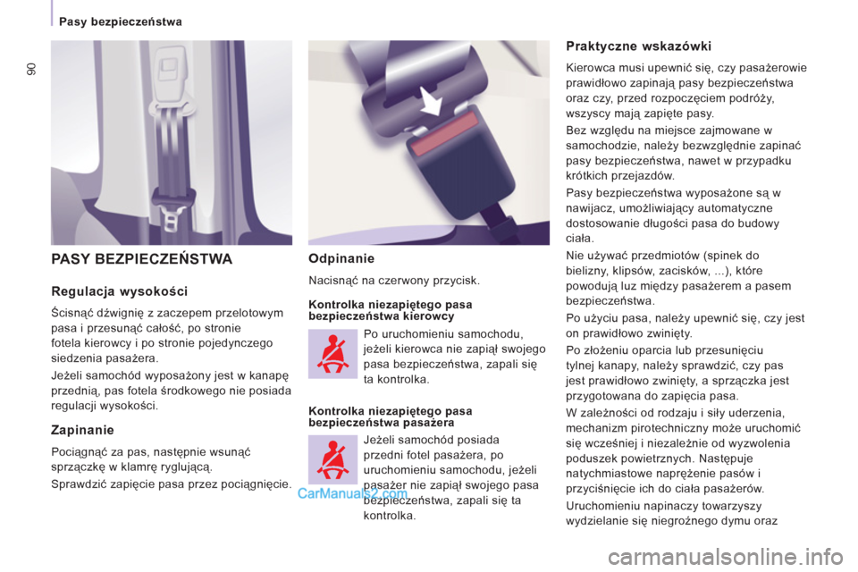 Peugeot Expert VU 2012  Instrukcja Obsługi (in Polish) 90
   
 
Pasy bezpieczeństwa  
 
 
 
Regulacja wysokości 
 
Ścisnąć dźwignię z zaczepem przelotowym
pasa i przesunąć całość, po stronie 
fotela kierowcy i po stronie pojedynczego
siedzenia