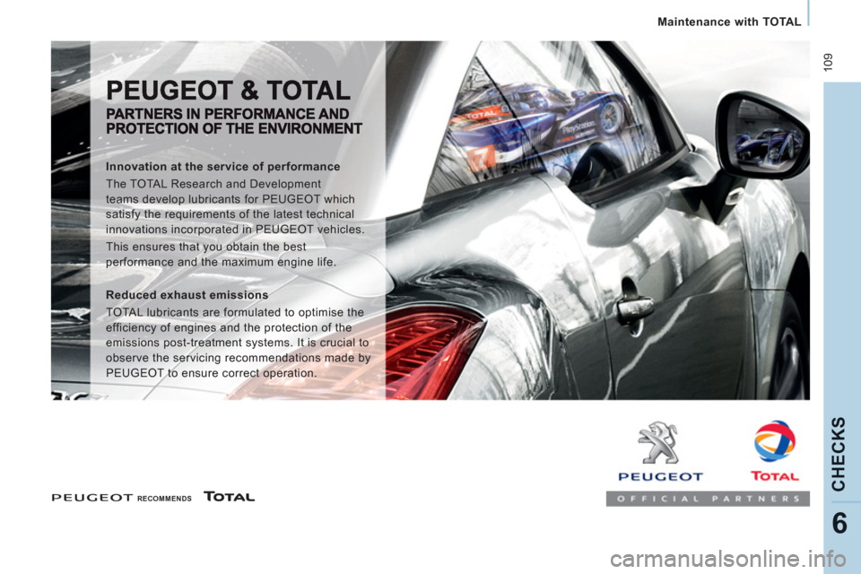 Peugeot Expert VU 2011 User Guide 10
9
Maintenance with TOTAL
CHECK
S
6
RECOMMENDS
Innovation at the service of performance
The TOTAL Research and Development
teams develop lubricants for PEUGEOT which
Peugeot Expert VU 2011 User Guide 10
9
Maintenance with TOTAL
CHECK
S
6
RECOMMENDS
Innovation at the service of performance
The TOTAL Research and Development
teams develop lubricants for PEUGEOT which