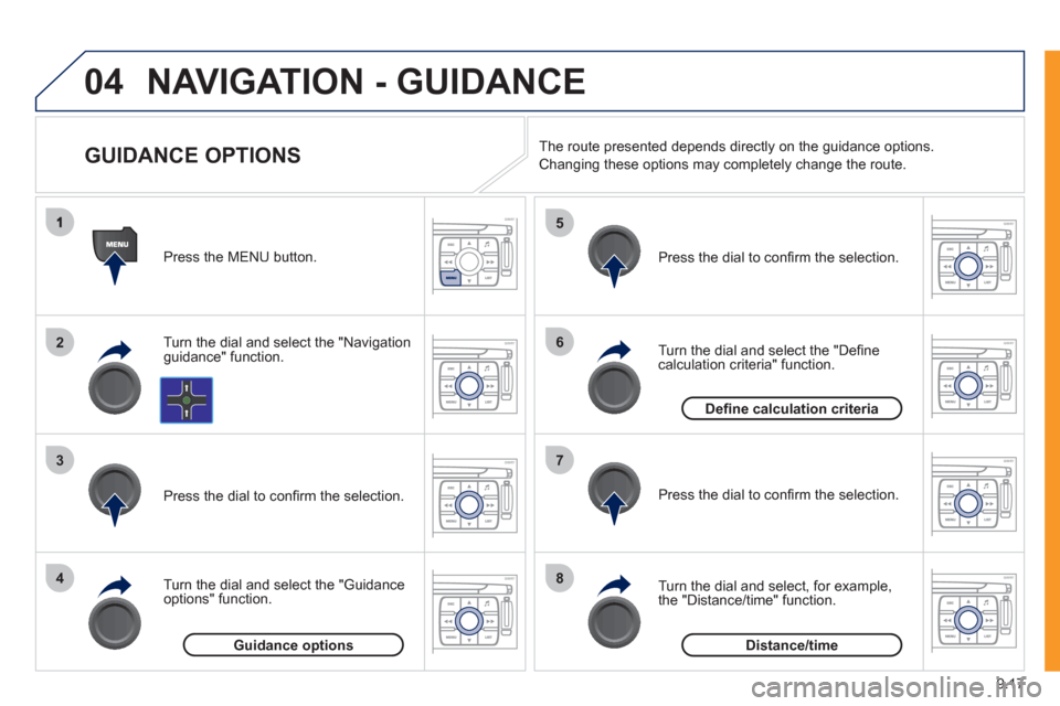 Peugeot Expert VU 2011 Owners Manual 9.17
04
2
3
4
5
6
7
8
NAVIGATION - GUIDANCE
GUIDANCE OPTIONS
Turn the dial and select the "Navigation guidance" function. Press the MEN
U button.
Turn the dial and select the "
Peugeot Expert VU 2011 Owners Manual 9.17
04
2
3
4
5
6
7
8
NAVIGATION - GUIDANCE
GUIDANCE OPTIONS
Turn the dial and select the "Navigation guidance" function. Press the MEN
U button.
Turn the dial and select the "