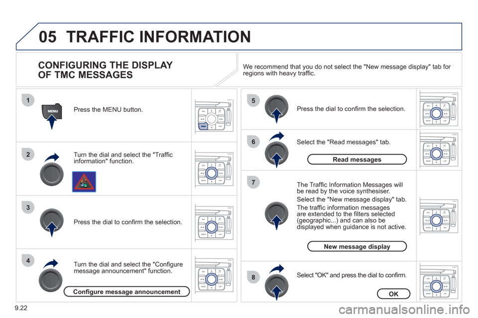 Peugeot Expert VU 2011 Owners Manual 9.22
05
1
2
3
4
5
6
8
7
TRAFFIC INFORMATION
CONFIGURING THE DISPLAY
OF TMC MESSAGES
Turn the dial and select the "Traffi cinformation" function. Press the MENU button.
Turn the dial and sel Peugeot Expert VU 2011 Owners Manual 9.22
05
1
2
3
4
5
6
8
7
TRAFFIC INFORMATION
CONFIGURING THE DISPLAY
OF TMC MESSAGES
Turn the dial and select the "Traffi cinformation" function. Press the MENU button.
Turn the dial and sel