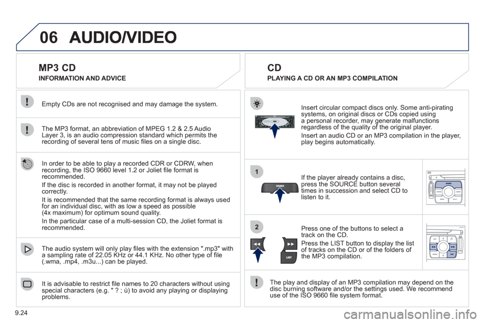 Peugeot Expert VU 2011 Owners Manual 9.24
06
1
2
MP3 CD
The MP3 format, an abbreviation of MPEG 1.2 & 2.5 Audio
Layer 3, is an audio compression standard which permits the recording of several tens of music fi Peugeot Expert VU 2011 Owners Manual 9.24
06
1
2
MP3 CD
The MP3 format, an abbreviation of MPEG 1.2 & 2.5 Audio
Layer 3, is an audio compression standard which permits the recording of several tens of music fi