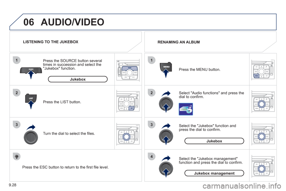Peugeot Expert VU 2011 Owners Manual 9.28
06
1
2
3
4
1
2
3
AUDIO/VIDEO
Select "Audio functions" and press the dial to confi rm. Press the MEN
U button. RENAMING AN ALBUM
Select the "Jukebox" function andpress the dial to confi r Peugeot Expert VU 2011 Owners Manual 9.28
06
1
2
3
4
1
2
3
AUDIO/VIDEO
Select "Audio functions" and press the dial to confi rm. Press the MEN
U button. RENAMING AN ALBUM
Select the "Jukebox" function andpress the dial to confi r