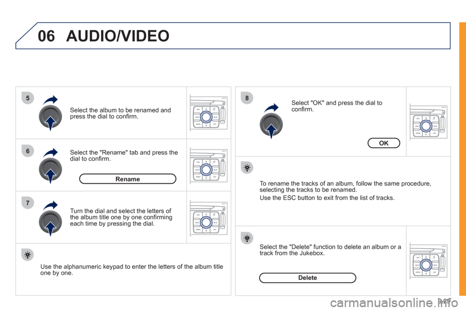 Peugeot Expert VU 2011 Owners Manual 9.29
06
5
6
7
8
AUDIO/VIDEO
Select the "Rename" tab and press the dial to confi rm.
Select the album to be renamed andpress the dial to confi rm.
Use the alphanumeric keypad to enter the lette Peugeot Expert VU 2011 Owners Manual 9.29
06
5
6
7
8
AUDIO/VIDEO
Select the "Rename" tab and press the dial to confi rm.
Select the album to be renamed andpress the dial to confi rm.
Use the alphanumeric keypad to enter the lette