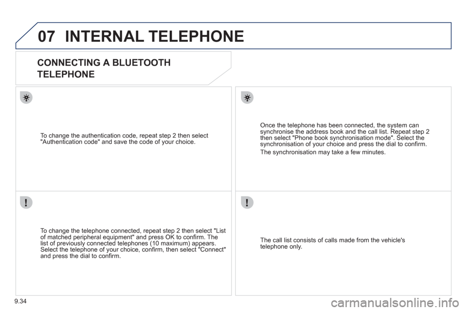 Peugeot Expert VU 2011 Owners Manual 9.34
07INTERNAL TELEPHONE
CONNECTING A BLUETOOTH
TELEPHONE
To change the telephone connected, repeat step 2 then select "Listof matched peripheral equipment" and press OK to confi Peugeot Expert VU 2011 Owners Manual 9.34
07INTERNAL TELEPHONE
CONNECTING A BLUETOOTH
TELEPHONE
To change the telephone connected, repeat step 2 then select "Listof matched peripheral equipment" and press OK to confi