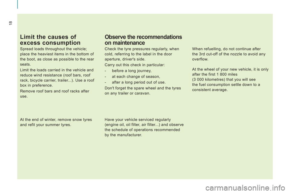 Peugeot Expert VU 2011  Owners Manual 18
   
Limit the causes of 
excess consumption 
   
Spread loads throughout the vehicle; 
place the heaviest items in the bottom of 
the boot, as close as possible to the rear 
seats. 
  Limit the loa