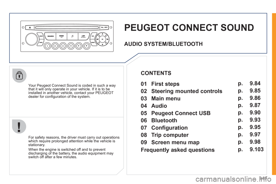 Peugeot Expert VU 2011 Owners Manual 9.83
PEUGEOT CONNECT SOUND
Your Peugeot Connect Sound is coded in such a way
that it will only operate in your vehicle. If it is to be
installed in another vehicle, contact your PEUGEOT
dealer f Peugeot Expert VU 2011 Owners Manual 9.83
PEUGEOT CONNECT SOUND
Your Peugeot Connect Sound is coded in such a way
that it will only operate in your vehicle. If it is to be
installed in another vehicle, contact your PEUGEOT
dealer f