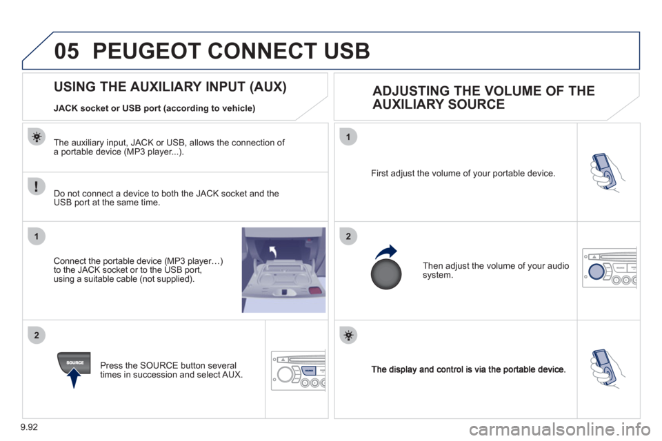 Peugeot Expert VU 2011 Owners Manual 9.92
05
1
21
2
First adjust the volume of your portable device.
Then ad
just the volume of your audio system.
USING THE AUXILIARY INPUT (AUX)
ADJUSTING TH Peugeot Expert VU 2011 Owners Manual 9.92
05
1
21
2
First adjust the volume of your portable device.
Then ad
just the volume of your audio system.
USING THE AUXILIARY INPUT (AUX)
ADJUSTING TH
