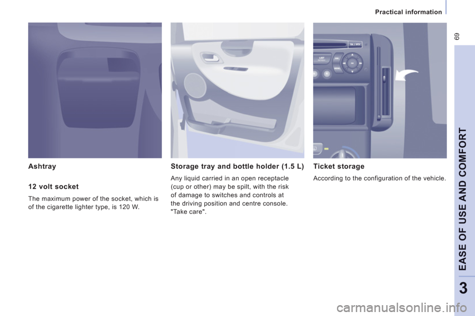 Peugeot Expert VU 2011 Manual PDF 69
Practical information
EASE OF USE AND COMFOR
T
3
Ashtray Storage tray and bottle holder (1.5 L)
Any liquid carried in an open receptacle
(cup or other) may be spilt, with the risk
o
f dama Peugeot Expert VU 2011 Manual PDF 69
Practical information
EASE OF USE AND COMFOR
T
3
Ashtray Storage tray and bottle holder (1.5 L)
Any liquid carried in an open receptacle
(cup or other) may be spilt, with the risk
o
f dama