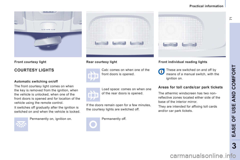 Peugeot Expert VU 2011 Manual PDF 71
Practical information
EASE OF USE AND COMFOR
T
3
COURTESY LIGHTS
Automatic switching on/off
The front courtes
y light comes on when
the ke
y is removed from the ignition, when
the vehicle i Peugeot Expert VU 2011 Manual PDF 71
Practical information
EASE OF USE AND COMFOR
T
3
COURTESY LIGHTS
Automatic switching on/off
The front courtes
y light comes on when
the ke
y is removed from the ignition, when
the vehicle i