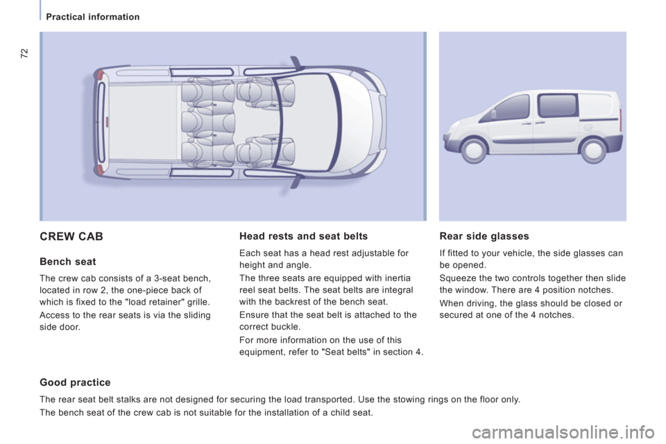 Peugeot Expert VU 2011 Manual PDF 72
Practical information
CREW CAB
Bench seat
The crew cab consists of a 3-seat bench,
located in row 2, the one-piece back of
which is fixed to the "load retainer"
grille.
Access to the re Peugeot Expert VU 2011 Manual PDF 72
Practical information
CREW CAB
Bench seat
The crew cab consists of a 3-seat bench,
located in row 2, the one-piece back of
which is fixed to the "load retainer"
grille.
Access to the re