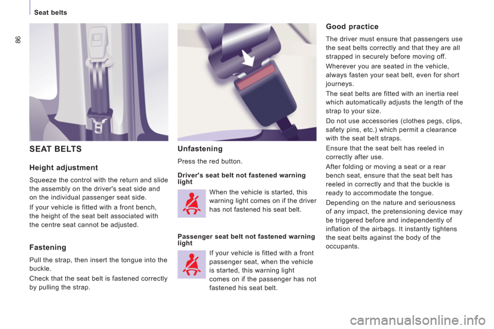 Peugeot Expert VU 2011 Manual Online 86
Seat belts
Height adjustment
Squeeze the control with the return and slide
the assembly on the drivers seat side and
on the individual passenger seat side.
If your vehicle is fitted wi Peugeot Expert VU 2011 Manual Online 86
Seat belts
Height adjustment
Squeeze the control with the return and slide
the assembly on the drivers seat side and
on the individual passenger seat side.
If your vehicle is fitted wi