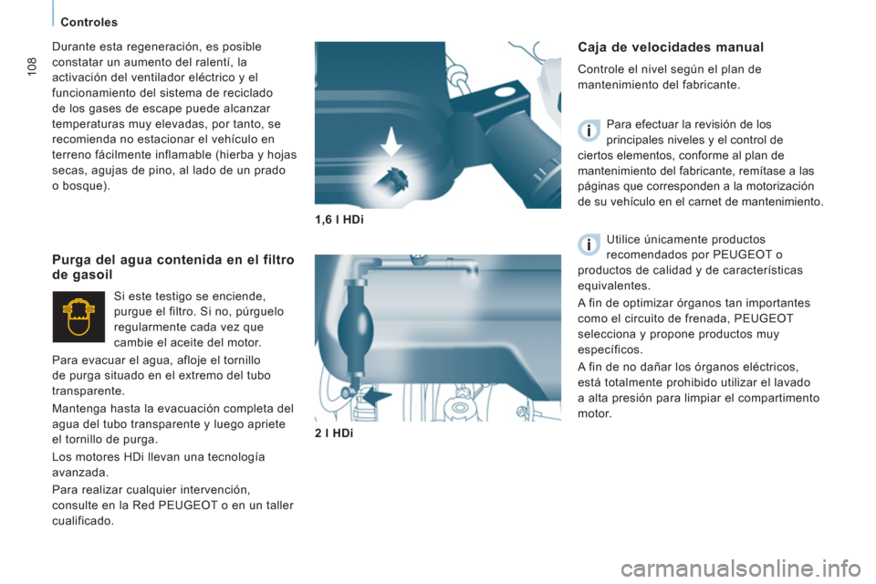Peugeot Expert VU 2011 Manual del propietario (in Spanish) 108
Controles
Caja de velocidades manual
Controle el nivel según el plan de
mantenimiento del fabricante.
Para efectuar la revisión de los
principales niveles y el control de Peugeot Expert VU 2011 Manual del propietario (in Spanish) 108
Controles
Caja de velocidades manual
Controle el nivel según el plan de
mantenimiento del fabricante.
Para efectuar la revisión de los
principales niveles y el control de