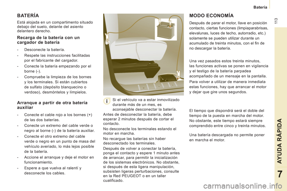 Peugeot Expert VU 2011 Manual del propietario (in Spanish) 11
3
Batería
AYUDA RÁPIDA
7
BATERÍA
Está alojada en un compartimento situado
debajo del suelo, delante del asiento
delantero derecho.
Antes de desconectar la bater Peugeot Expert VU 2011 Manual del propietario (in Spanish) 11
3
Batería
AYUDA RÁPIDA
7
BATERÍA
Está alojada en un compartimento situado
debajo del suelo, delante del asiento
delantero derecho.
Antes de desconectar la bater