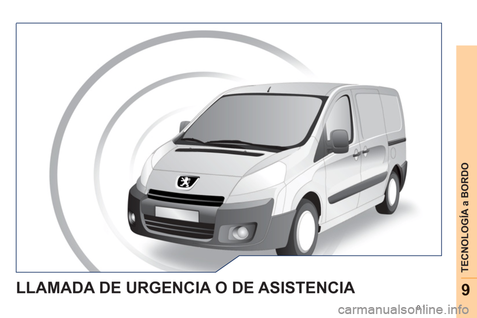 Peugeot Expert VU 2011 Manual del propietario (in Spanish) 9.1
TECNOLOGÍA a BORDO
9LLAMADA DE URGENCIA O DE ASISTENCIA Peugeot Expert VU 2011 Manual del propietario (in Spanish) 9.1
TECNOLOGÍA a BORDO
9LLAMADA DE URGENCIA O DE ASISTENCIA