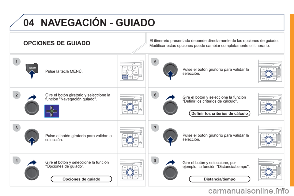 Peugeot Expert VU 2011 Manual del propietario (in Spanish) 9.17
04
2
3
4
5
6
7
8
NAVEGACIÓN - GUIADO
OPCIONES DE GUIADO
Gire el botón giratorio y seleccione la
función "Navegación guiado". Pulse la tecla MEN
Ú.
Gire el botón
y Peugeot Expert VU 2011 Manual del propietario (in Spanish) 9.17
04
2
3
4
5
6
7
8
NAVEGACIÓN - GUIADO
OPCIONES DE GUIADO
Gire el botón giratorio y seleccione la
función "Navegación guiado". Pulse la tecla MEN
Ú.
Gire el botón
y