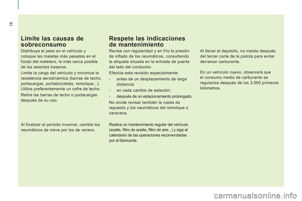 Peugeot Expert VU 2011 Manual del propietario (in Spanish) 18
Limite las causas de
sobreconsumo
Distribuya el peso en el vehículo y
coloque las maletas más pesadas en el
fondo del maletero, lo más cerca posible
de los asientos traseros.
Lim Peugeot Expert VU 2011 Manual del propietario (in Spanish) 18
Limite las causas de
sobreconsumo
Distribuya el peso en el vehículo y
coloque las maletas más pesadas en el
fondo del maletero, lo más cerca posible
de los asientos traseros.
Lim