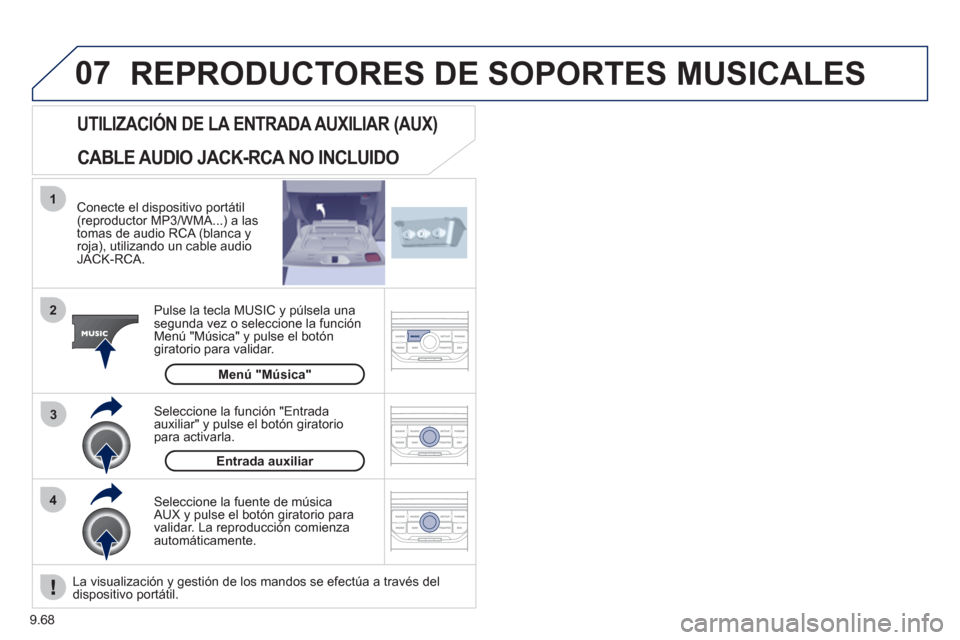 Peugeot Expert VU 2011  Manual del propietario (in Spanish) 9.68
07
43 1
2
  REPRODUCTORES DE SOPORTES MUSICALES 
 
 Conecte el dispositivo portátil (reproductor MP3/WMA...) a las
tomas de audio RCA (blanca y 
roja), utilizando un cable audio JACK-RCA.
Pulse 