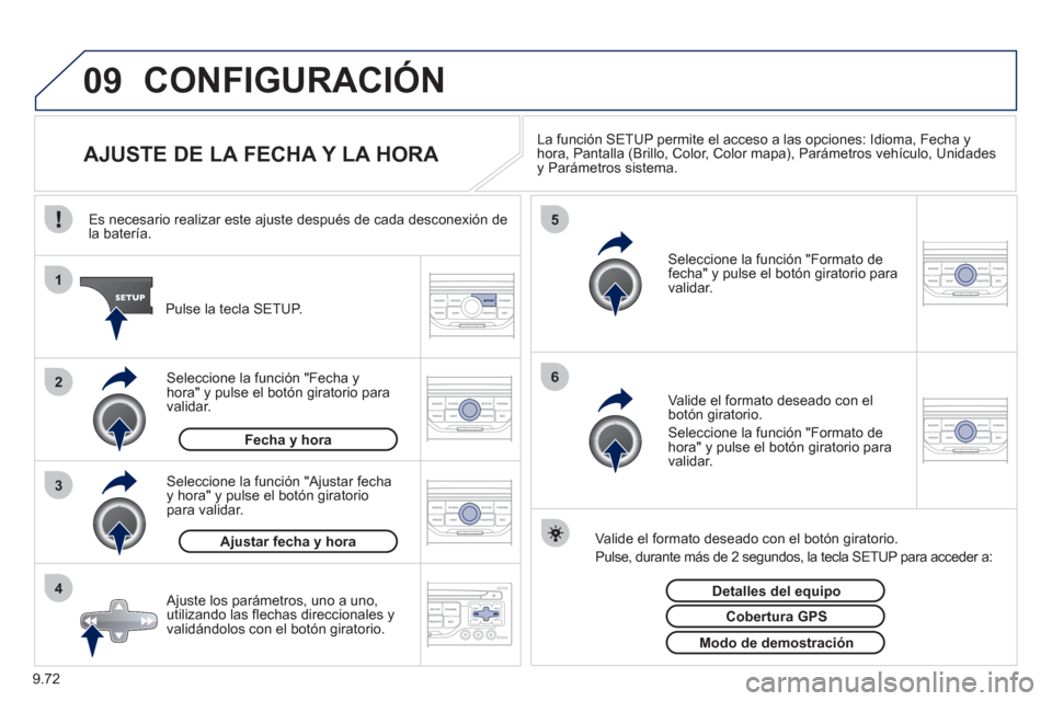 Peugeot Expert VU 2011  Manual del propietario (in Spanish) 9.72
09
4 3 2 1
65
CONFIGURACIÓN
   
 
 
 
 
 
 
 
 
 
 
 
 
 
 
AJUSTE DE LA FECHA Y LA HORA La función SETUP permite el acceso a las opciones: Idioma, Fecha y 
hora, Pantalla (Brillo, Color, Color