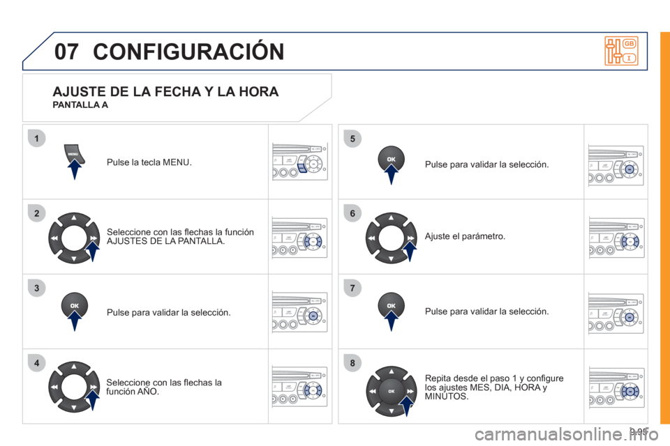 Peugeot Expert VU 2011  Manual del propietario (in Spanish) 9.95
07
1
2
3
4
5
6
7
8
CONFIGURACIÓN
Pulse la tecla MENU.  
Seleccione con las ﬂ echas la funciÛn
AJUSTES DE LA PANTALLA.  
Pulse para validar la selecciÛn.
   
Seleccione con las ﬂ echas lafu