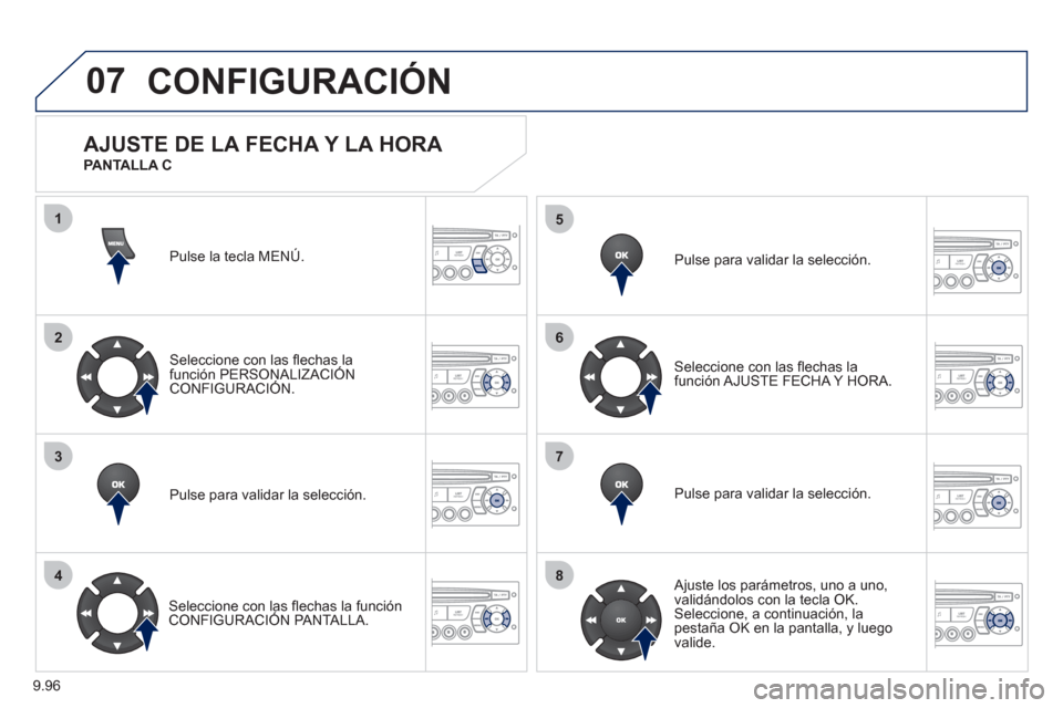 Peugeot Expert VU 2011  Manual del propietario (in Spanish) 9.96
07
1
2
3
4
5
6
7
8
CONFIGURACIÓN
Pulse la tecla MENÚ.  
Seleccione con las ﬂ echas la 
función PERSONALIZACIÓNCONFIGURACIÓN.
Pulse para validar la selección.
   
Seleccione con las ﬂ ec