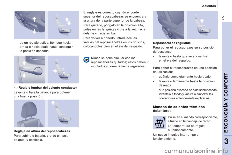 Peugeot Expert VU 2011  Manual del propietario (in Spanish)  65
   
 Asientos 
 
 
ERGONOMÍA Y CONFOR
T
3
 
 
-   de un reglaje activo: bombee hacia 
arriba o hacia abajo hasta conseguir 
la posición deseada.  
 
   
Reglaje en altura del reposacabezas 
  Pa