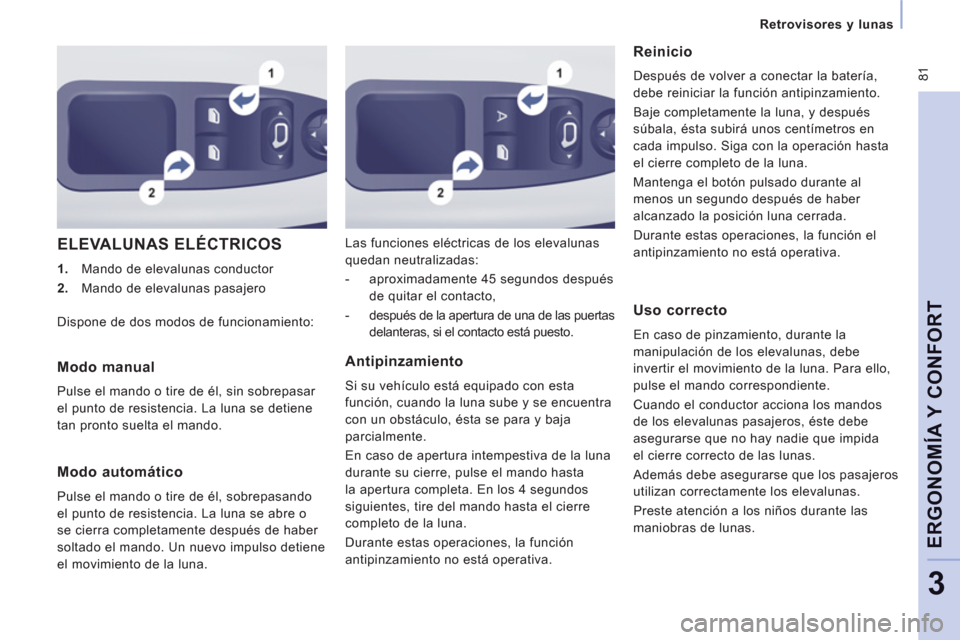 Peugeot Expert VU 2011  Manual del propietario (in Spanish)  81
   
 
Retrovisores y lunas
ERGONOMÍA Y CONFOR
T
3
 
ELEVALUNAS ELÉCTRICOS
 
 
 
1. 
  Mando de elevalunas conductor 
   
2. 
  Mando de elevalunas pasajero    Las funciones eléctricas de los el