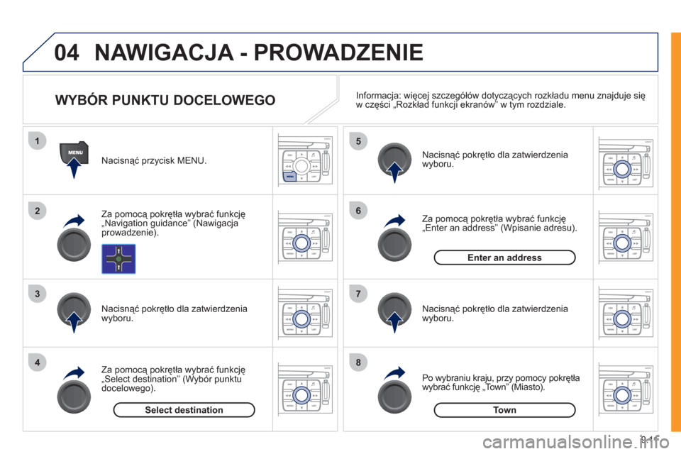 Peugeot Expert VU 2011 Instrukcja Obsługi (in Polish) 9.11
04
1
2
3
4
5
6
7
8
NAWIGACJA - PROWADZENIE
Nacisnąć przycisk MENU.
Za pomocą pokrętła wybrać
funkcję
„Navigation guidance” (Nawigacjaprowadzenie).
Nacisnąć pokrętło Peugeot Expert VU 2011 Instrukcja Obsługi (in Polish) 9.11
04
1
2
3
4
5
6
7
8
NAWIGACJA - PROWADZENIE
Nacisnąć przycisk MENU.
Za pomocą pokrętła wybrać
funkcję
„Navigation guidance” (Nawigacjaprowadzenie).
Nacisnąć pokrętło