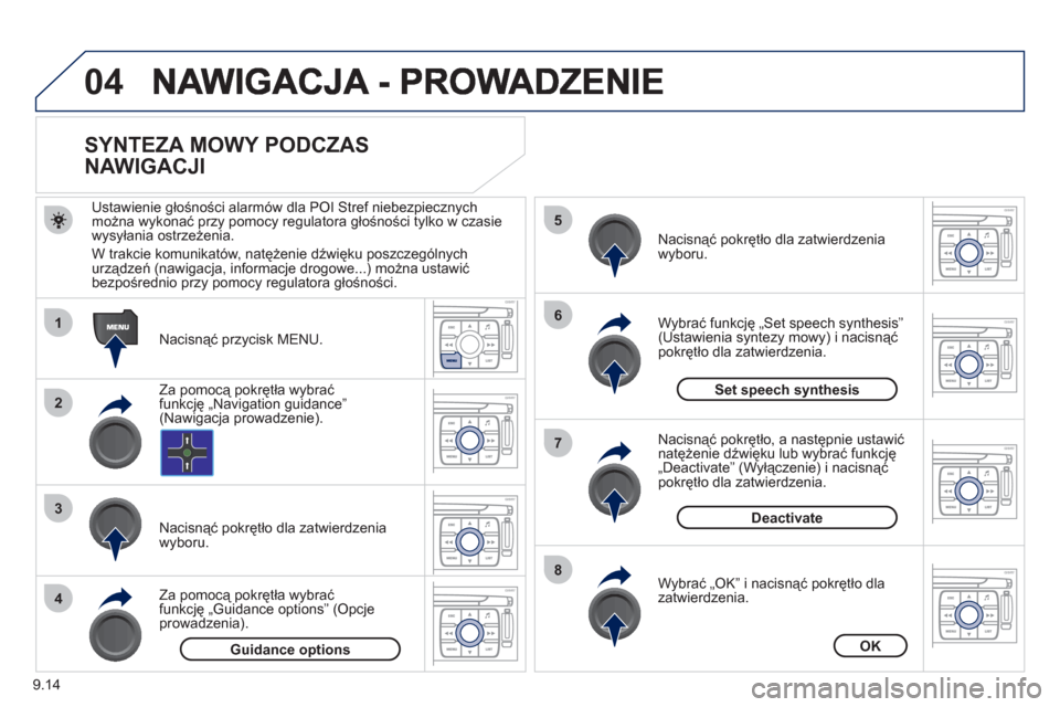 Peugeot Expert VU 2011 Instrukcja Obsługi (in Polish) 9.14
04
1
2
3
5
6
7
8
4
SYNTEZA MOWY PODCZAS
NAWIGACJI
Nacisnąć przycisk MENU.
Ustawienie
głośności alarmów dla POI Stref niebezpiecznych
można wykonać przy pomocy Peugeot Expert VU 2011 Instrukcja Obsługi (in Polish) 9.14
04
1
2
3
5
6
7
8
4
SYNTEZA MOWY PODCZAS
NAWIGACJI
Nacisnąć przycisk MENU.
Ustawienie
głośności alarmów dla POI Stref niebezpiecznych
można wykonać przy pomocy