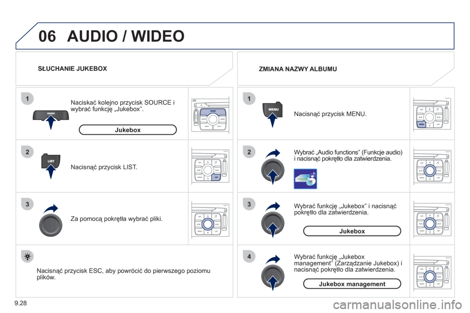 Peugeot Expert VU 2011 Instrukcja Obsługi (in Polish) 9.28
06
1
2
3
4
1
2
3
AUDIO / WIDEO
Wybrać „Audio functions” (Funkcje audio) i nacisnąć pokrętło dla zatwierdzenia. Nacisnąć przycisk MENU.
ZMIANA NAZWY ALBUMU
Wybrać funkcję Peugeot Expert VU 2011 Instrukcja Obsługi (in Polish) 9.28
06
1
2
3
4
1
2
3
AUDIO / WIDEO
Wybrać „Audio functions” (Funkcje audio) i nacisnąć pokrętło dla zatwierdzenia. Nacisnąć przycisk MENU.
ZMIANA NAZWY ALBUMU
Wybrać funkcję