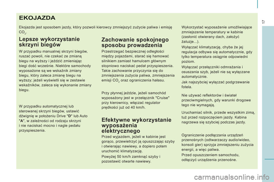 Peugeot Expert VU 2011 Instrukcja Obsługi (in Polish) 17EKOJAZDA
Ekojazda jest sposobem jazdy, który pozwoli kierowcy zmniejszyć zużycie paliwa i emisję
CO
2.
Lepsze wykorzystanie
skrzyni biegów
W przypadku manualnej skrzyni biegów, Peugeot Expert VU 2011 Instrukcja Obsługi (in Polish) 17EKOJAZDA
Ekojazda jest sposobem jazdy, który pozwoli kierowcy zmniejszyć zużycie paliwa i emisję
CO
2.
Lepsze wykorzystanie
skrzyni biegów
W przypadku manualnej skrzyni biegów,