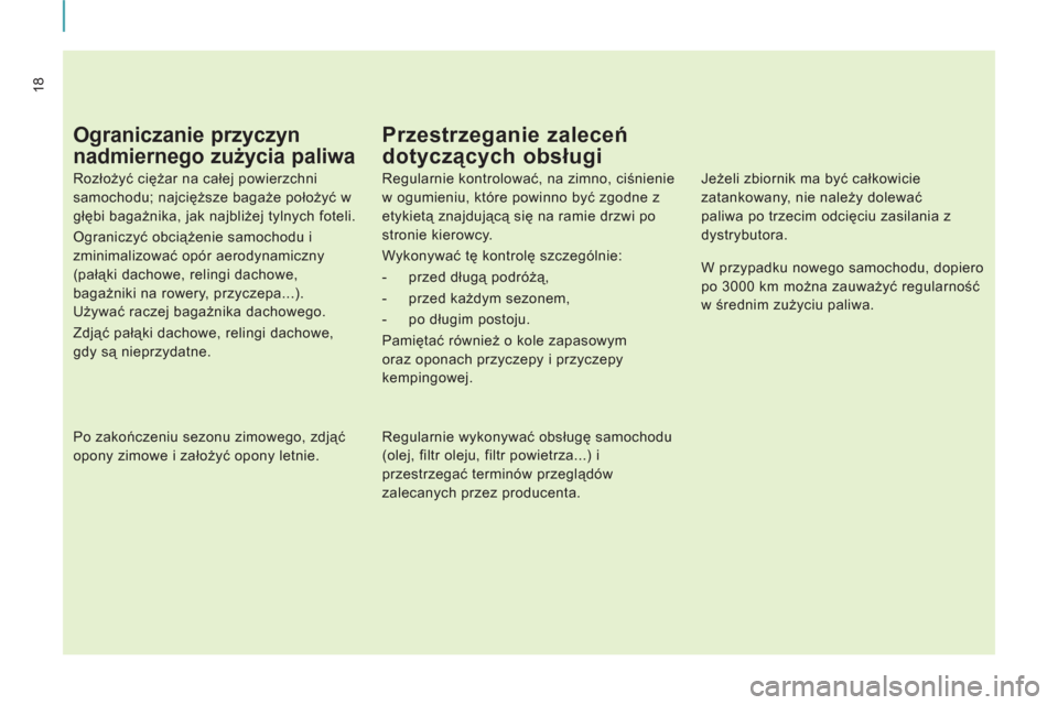 Peugeot Expert VU 2011 Instrukcja Obsługi (in Polish) 18
Ograniczanie przyczyn
nadmiernego zużycia paliwa
Rozłożyć ciężar na całej powierzchni
samochodu; najcięższe bagaże położyć w
głębi bagażnika, jak najbliżej tylnych fote Peugeot Expert VU 2011 Instrukcja Obsługi (in Polish) 18
Ograniczanie przyczyn
nadmiernego zużycia paliwa
Rozłożyć ciężar na całej powierzchni
samochodu; najcięższe bagaże położyć w
głębi bagażnika, jak najbliżej tylnych fote
