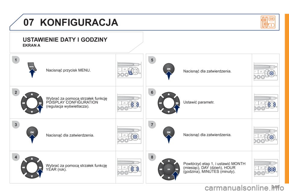 Peugeot Expert VU 2011 Instrukcja Obsługi (in Polish) 9.95
07
1
2
3
4
5
6
7
8
KONFIGURACJA
Nacisnąć przycisk MENU.
Wybrać za pomocą strzałek funkcję
PDI
SPLAY CONFIGURATION(regulacja wyświetlacza).
Nacisnąć dla zatwierdzenia.
Wybrać Peugeot Expert VU 2011 Instrukcja Obsługi (in Polish) 9.95
07
1
2
3
4
5
6
7
8
KONFIGURACJA
Nacisnąć przycisk MENU.
Wybrać za pomocą strzałek funkcję
PDI
SPLAY CONFIGURATION(regulacja wyświetlacza).
Nacisnąć dla zatwierdzenia.
Wybrać