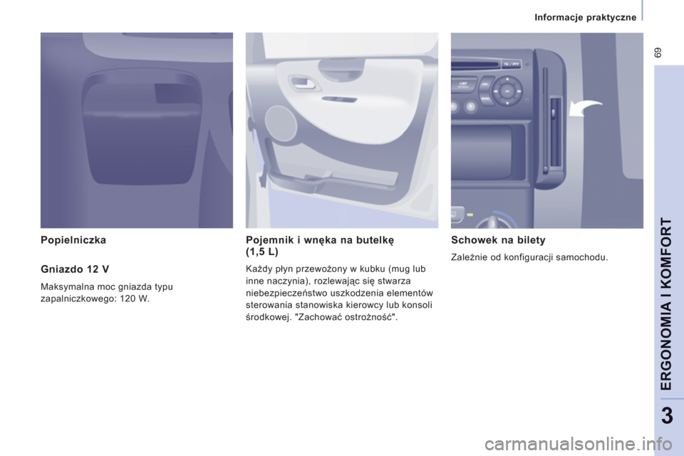 Peugeot Expert VU 2011 Instrukcja Obsługi (in Polish) 69
Informacje praktyczne
ERGONOMIA I KOMFOR
T
3
Popielniczka Pojemnik i wnęka na butelkę (1,5 L)
Każdy płyn przewożony w kubku (mug lub
inne naczynia
), rozlewając się stwarza
niebezpie Peugeot Expert VU 2011 Instrukcja Obsługi (in Polish) 69
Informacje praktyczne
ERGONOMIA I KOMFOR
T
3
Popielniczka Pojemnik i wnęka na butelkę (1,5 L)
Każdy płyn przewożony w kubku (mug lub
inne naczynia
), rozlewając się stwarza
niebezpie