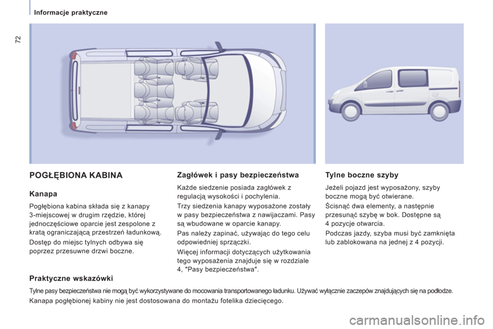 Peugeot Expert VU 2011 Instrukcja Obsługi (in Polish) 72
Informacje praktyczne
POGŁĘBIONA KABINA
Kanapa
Pogłębiona kabina składa się z kanapy
3-miejscowej w drugim rzędzie, której
jednoczę
ściowe oparcie jest zespolone z
kratą og Peugeot Expert VU 2011 Instrukcja Obsługi (in Polish) 72
Informacje praktyczne
POGŁĘBIONA KABINA
Kanapa
Pogłębiona kabina składa się z kanapy
3-miejscowej w drugim rzędzie, której
jednoczę
ściowe oparcie jest zespolone z
kratą og