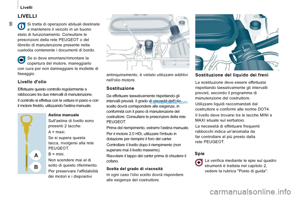 Peugeot Expert VU 2010 Manuale del proprietario (in Italian) 98
Livelli
LIVELLI
antinquinamento, è vietato utilizzare additivi
nellolio motore. Sostituzione del liquido dei freni
La sostituzione deve essere effettuata
rispettando tassat Peugeot Expert VU 2010 Manuale del proprietario (in Italian) 98
Livelli
LIVELLI
antinquinamento, è vietato utilizzare additivi
nellolio motore. Sostituzione del liquido dei freni
La sostituzione deve essere effettuata
rispettando tassat