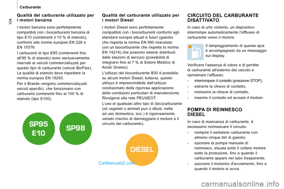 Peugeot Expert VU 2010  Manuale del proprietario (in Italian) DIESEL
104
   Carburante   
 CIRCUITO DEL CARBURANTE DISATTIVATO 
 POMPA DI REINNESCO DIESEL 
   In caso di mancanza di carburante, è  
necessario reinnescare il circuito:  
   -   riempire il serbat