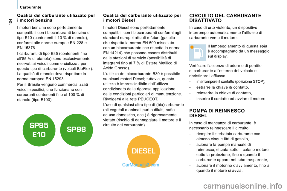 Peugeot Expert VU 2010  Manuale del proprietario (in Italian) DIESEL
104
   Carburante   
 CIRCUITO DEL CARBURANTE DISATTIVATO 
 POMPA DI REINNESCO DIESEL 
   In caso di mancanza di carburante, è  
necessario reinnescare il circuito:  
   -   riempire il serbat