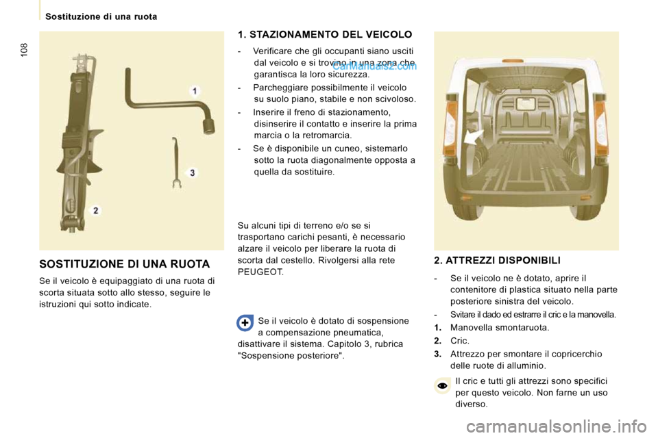 Peugeot Expert VU 2010 Manuale del proprietario (in Italian) 108
Sostituzione di una ruota
SOSTITUZIONE DI UNA RUOTA
Se il veicolo è equipaggiato di una ruota di
scorta situata sotto allo stesso, seguire le
istruzioni qui sotto indicate. 1. S Peugeot Expert VU 2010 Manuale del proprietario (in Italian) 108
Sostituzione di una ruota
SOSTITUZIONE DI UNA RUOTA
Se il veicolo è equipaggiato di una ruota di
scorta situata sotto allo stesso, seguire le
istruzioni qui sotto indicate. 1. S