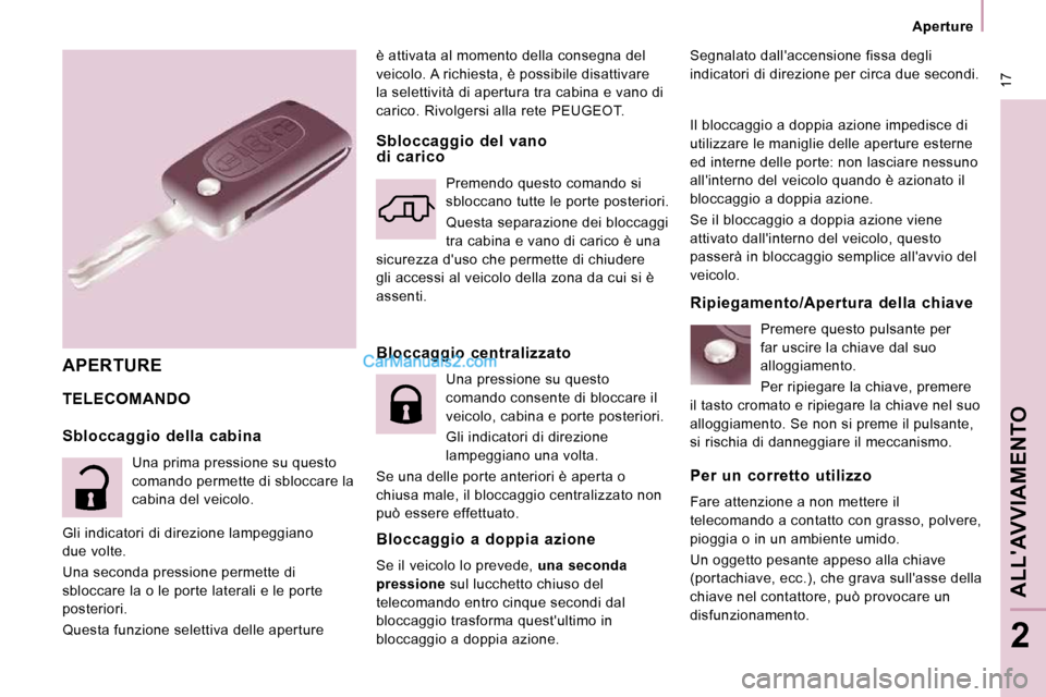 Peugeot Expert VU 2010 Manuale del proprietario (in Italian) 17
Aperture
ALLAVVIAMENTO
2
è attivata al momento della consegna del
veicolo. A richiesta, è possibile disattivare
la selettività di apertura tra cabina e vano di
carico. Rivolgersi al Peugeot Expert VU 2010 Manuale del proprietario (in Italian) 17
Aperture
ALLAVVIAMENTO
2
è attivata al momento della consegna del
veicolo. A richiesta, è possibile disattivare
la selettività di apertura tra cabina e vano di
carico. Rivolgersi al