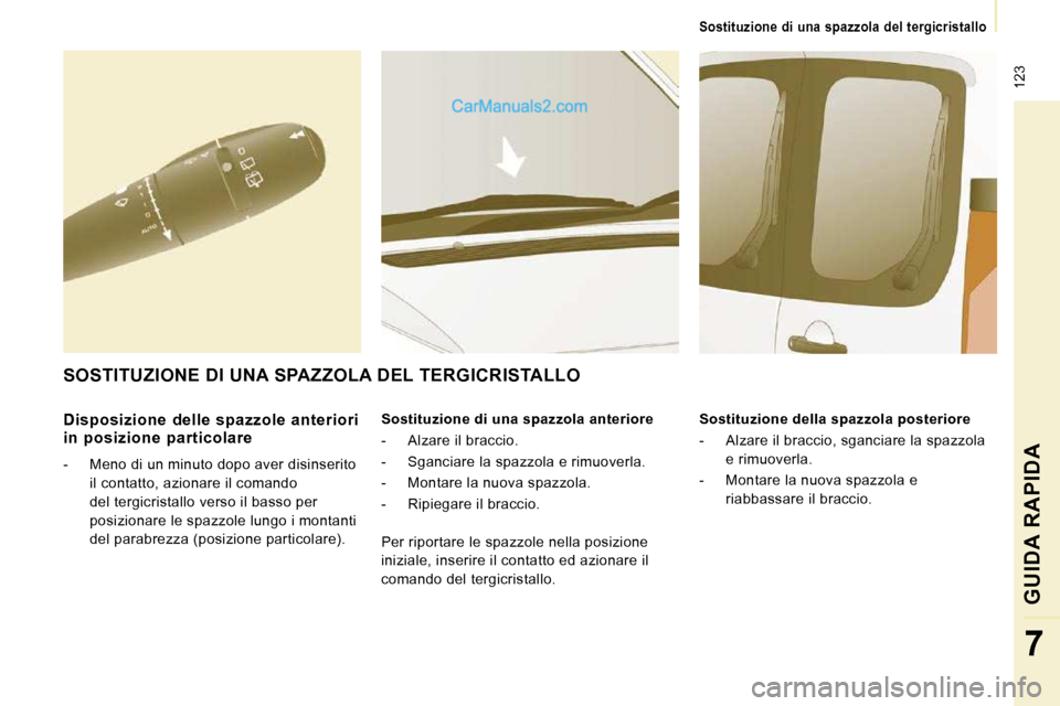 Peugeot Expert VU 2010 Manuale del proprietario (in Italian) 123
Sostituzione di una spazzola del tergicristallo
GUIDA RAPIDA
7
Disposizione delle spazzole anteriori
in posizione particolare
- Meno di un minuto dopo aver disinserito Peugeot Expert VU 2010 Manuale del proprietario (in Italian) 123
Sostituzione di una spazzola del tergicristallo
GUIDA RAPIDA
7
Disposizione delle spazzole anteriori
in posizione particolare
- Meno di un minuto dopo aver disinserito